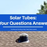 Your questions about solar tubes finally answered